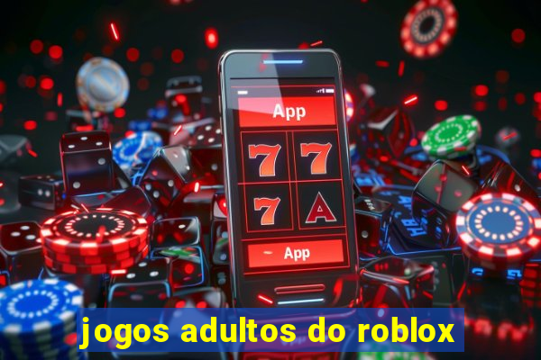 jogos adultos do roblox